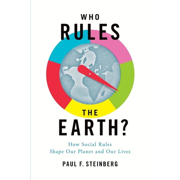 Who Rules the Earth?: How Social Rules Shape Our Planet and Our Lives, (Paperback)