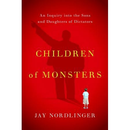 Children of Monsters : An Inquiry Into the Sons and Daughters of