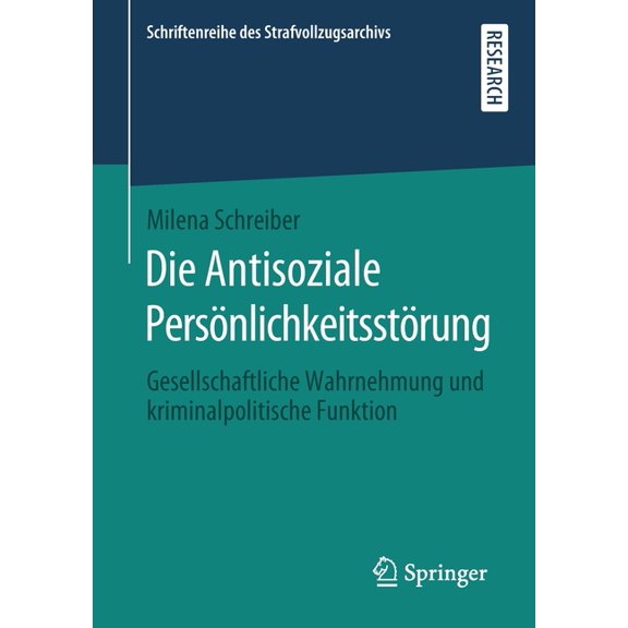Schriftenreihe Des Strafvollzugsarchivs Die Antisoziale PersÃ¶nlichkeitsstÃ¶rung: Gesellschaftliche Wahrnehmung Und Kriminalpolitische Funktion, (Paperback)