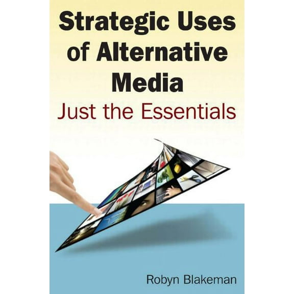 Strategic Uses of Alternative Media: Just the Essentials, (Paperback)
