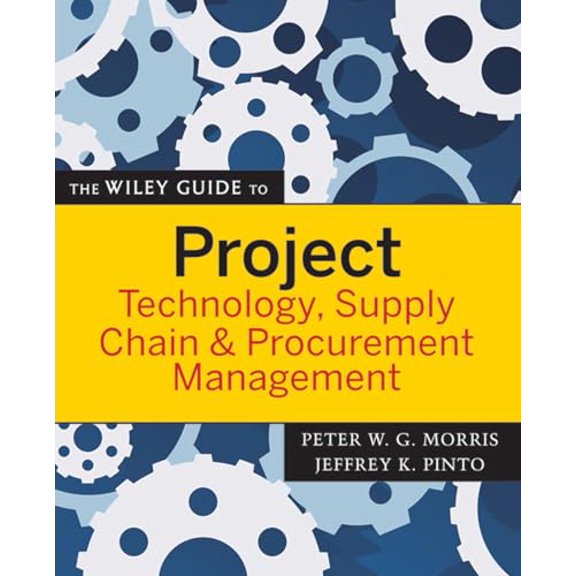 Pre-Owned The Wiley Guide to Project Technology, Supply Chain & Procurement Management (Paperback) 047022682X 9780470226827