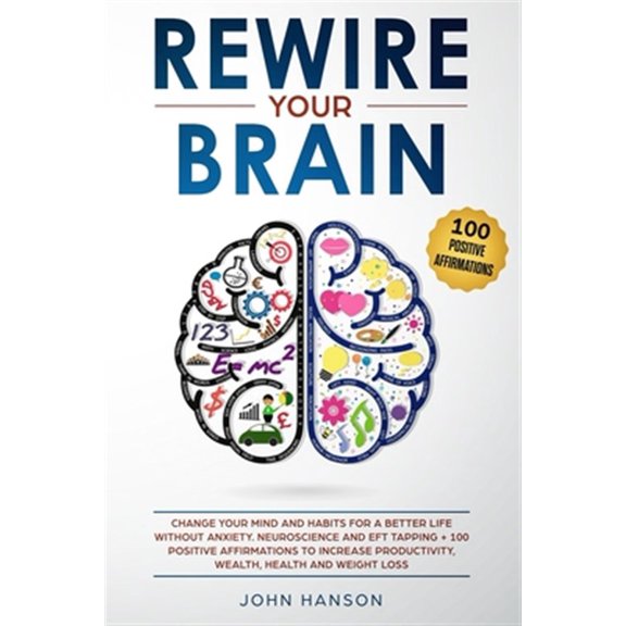 Pre-Owned Rewire Your Brain: : Change Your Mind and Habits for a Better Life Without Anxiety. Neuroscience and EFT Tapping + 100 Positive Affirmati