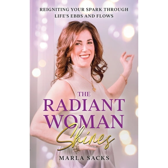The Radiant Woman Shines: Reigniting Your Spark Through Life's Ebbs and Flows, (Paperback)