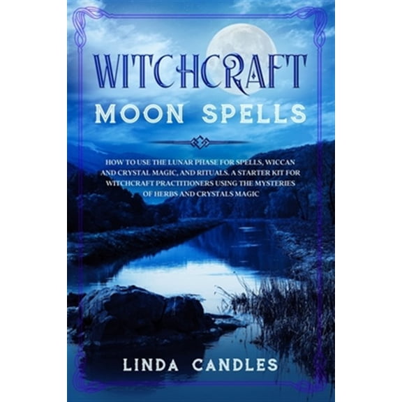 Pre-Owned Witchcraft Moon Spells: How to use the Lunar Phase for Spells, Wiccan and Crystal Magic, and Rituals. A starter kit for Witchcraft Practitione