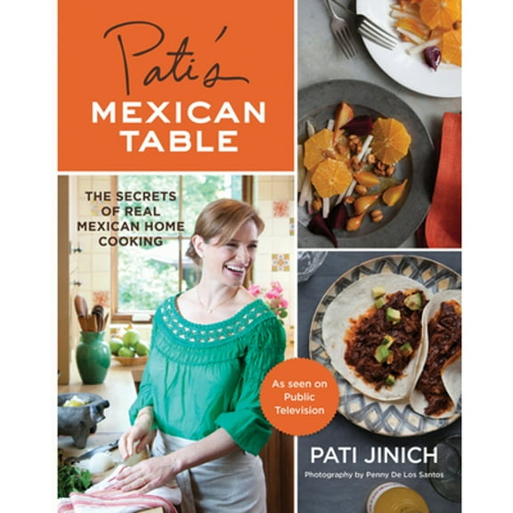 Pati's Mexican Table: The Secrets of Real Mexican Home Cooking (Hardcover 9780547636474) by Pati Jinich