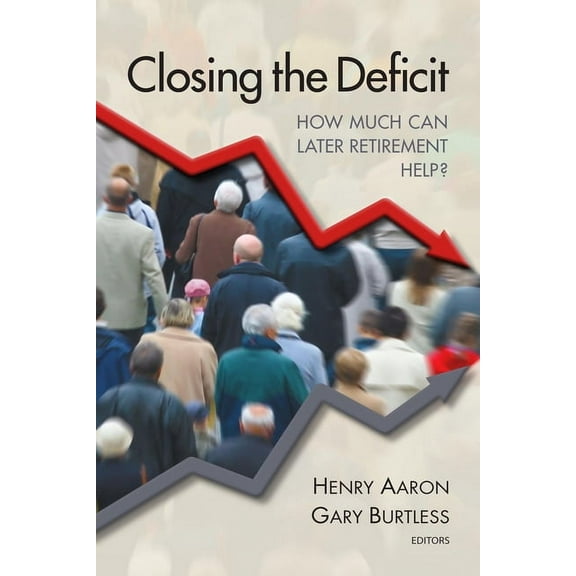Closing the Deficit : How Much Can Later Retirement Help? (Paperback)