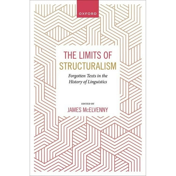 The Limits of Structuralism: Forgotten Texts in the History of Modern Linguistics, (Hardcover)