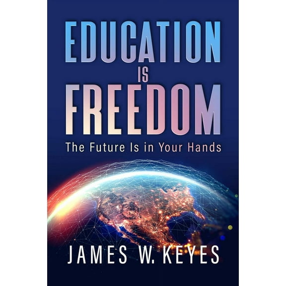 Education Is Freedom: The Future Is in Your Hands (Hardcover)