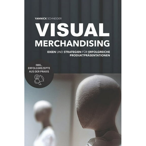 Visual Merchandising - Ideen und Strategien für erfolgreiche Produktpräsentationen: Praxisleitfaden für die Gestaltung v, (Hardcover)
