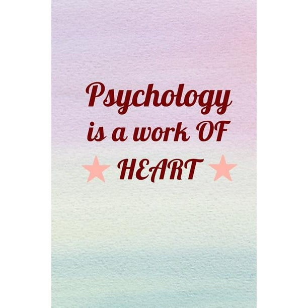 Psychology is a work of Heart A Gift for Psychologists or Psychology