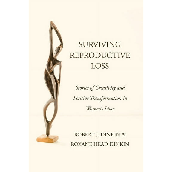 Surviving Reproductive Loss: Stories of Creativity and Positive Transformation in Women's Lives, (Paperback)