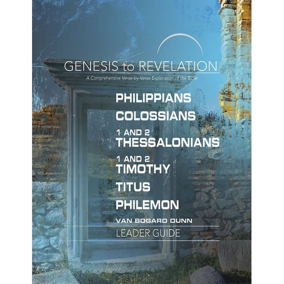 Genesis to Revelation: Philippians, Colossians, 1 and 2 Thessalonians, 1 and 2 Timothy, Titus, Philemon Leader Guide: A , (Paperback)