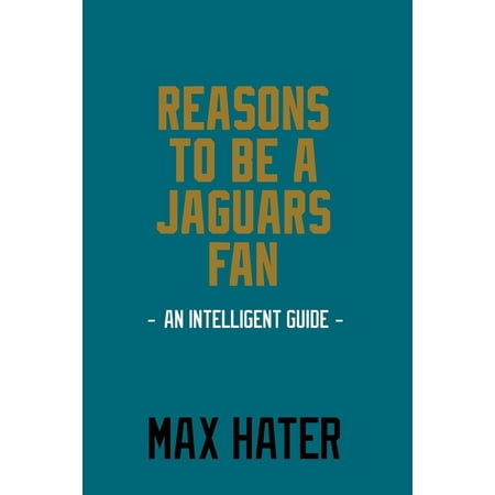 - Reasons to Be a Jaguars Fan: A Funny, Blank Book, Gag Gift for Jacksonville Jaguars Fans; Or a Great Coffee Table Addition for All Jaguars Haters! (Paperback)