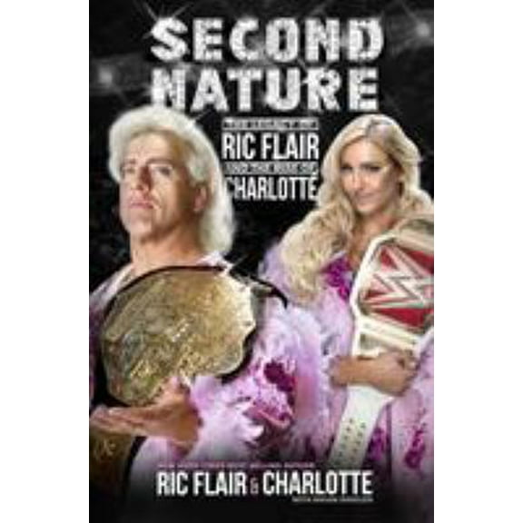 Pre-Owned Second Nature: The Legacy of Ric Flair and the Rise of Charlotte (Hardcover) 1250120578 9781250120571