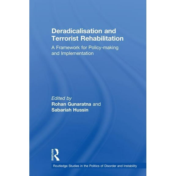 Routledge Studies in the Politics of Dis Deradicalisation and Terrorist Rehabilitation: A Framework for Policy-making and Implementation, (Hardcover)