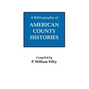 Bibliography of American County Histories (Hardcover) by P William Filby