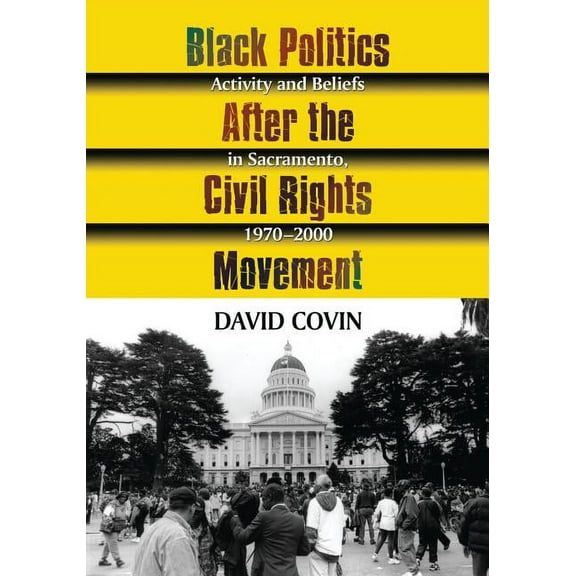 Black Politics After the Civil Rights Movement: Activity and Beliefs in Sacramento, 1970-2000, (Paperback)