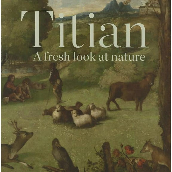 Titian : A Fresh Look at Nature (Paperback)