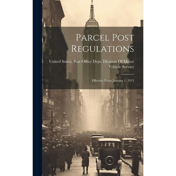 Parcel Post Regulations: Effective From January 1, 1913 (Hardcover)