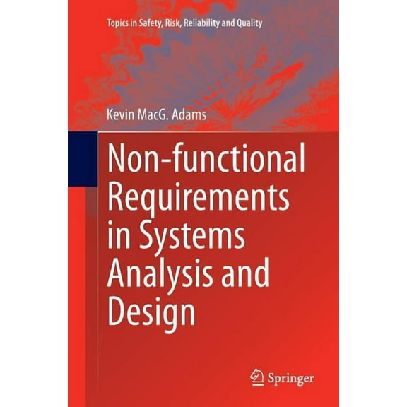 Topics in Safety, Risk, Reliability and Non-Functional Requirements in Systems Analysis and Design, Book 28, (Paperback)