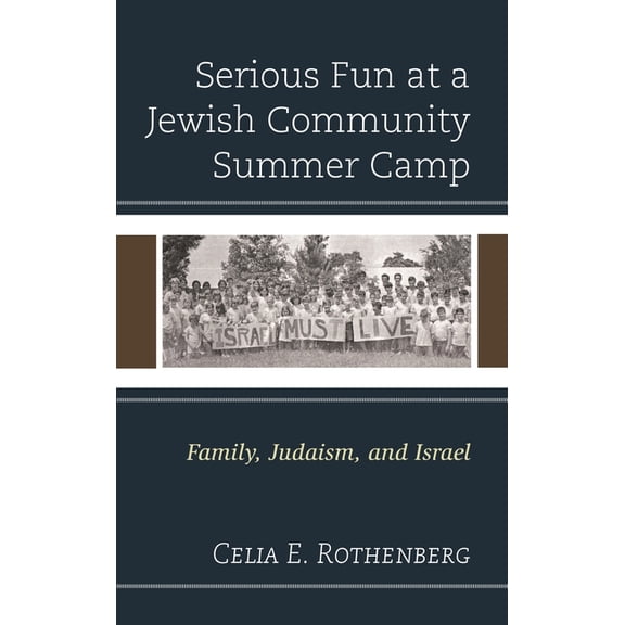 Serious Fun at a Jewish Community Summer Camp: Family, Judaism, and Israel, (Hardcover)