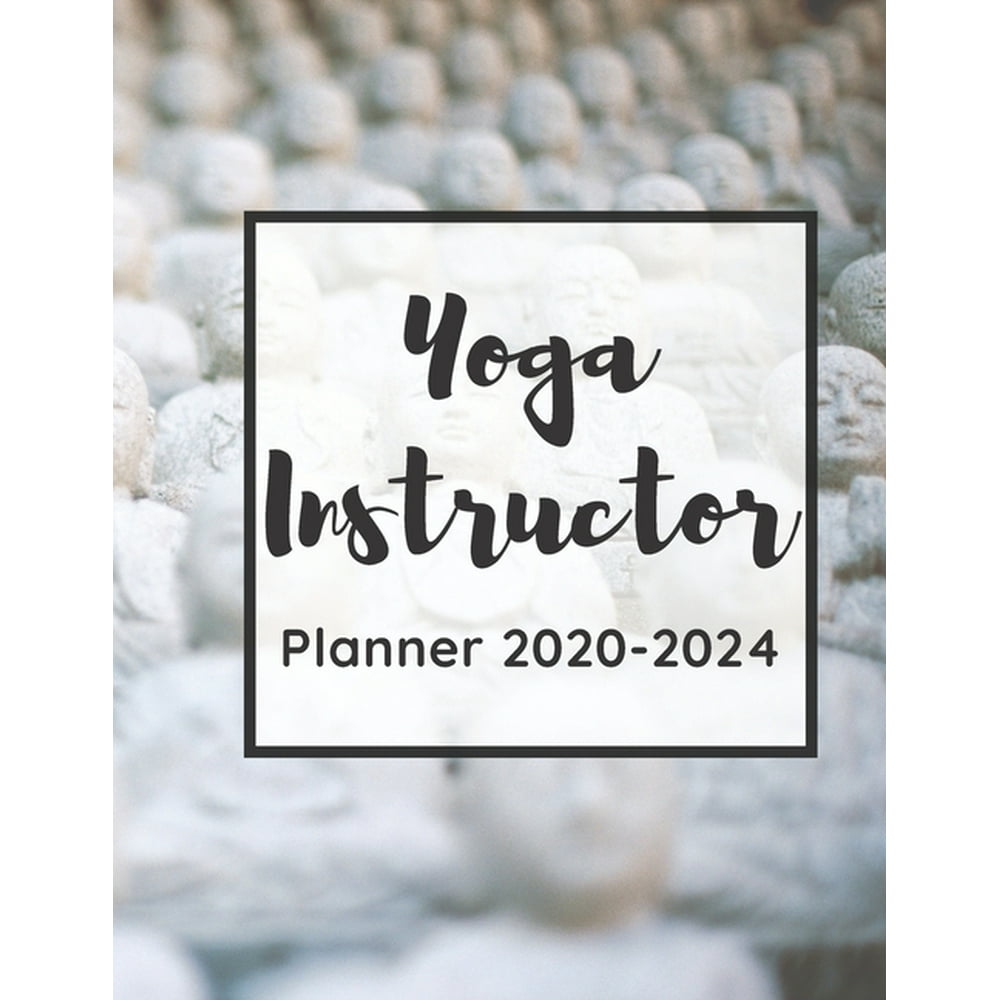 Yoga Instructor Planner 2020-2024: 5 Year Monthly Planner And Calendar