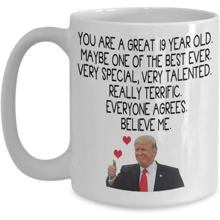 

Trump Coffee Mug You Are A Great 19 Year Old Very Special Very Talented Really Terrific Funny 19th Birthday Gift For Men Women Him Her