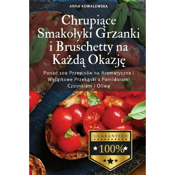 Chrupiące Smakolyki Grzanki i Bruschetty na Każdą Okazję, (Paperback)