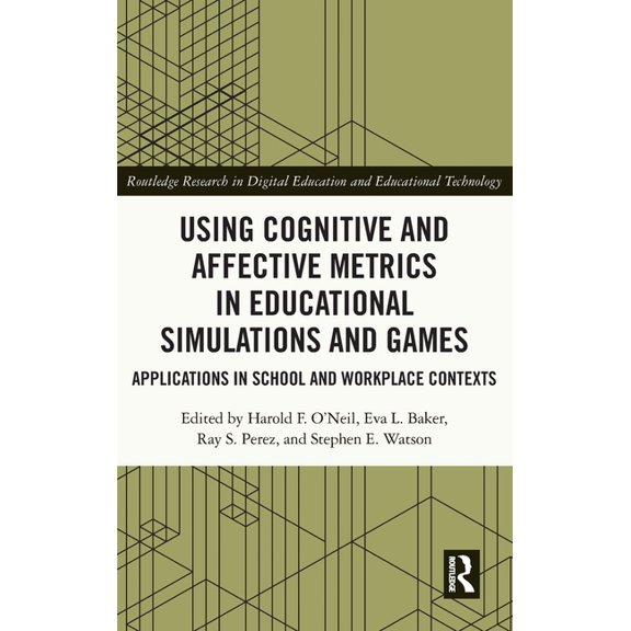 Routledge Research in Digital Education  Using Cognitive and Affective Metrics in Educational Simulations and Games: Applications in School and Workplace Context, (Hardcover)