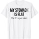thumbnail image 1 of My Stomach Is Flat The L Is Just Silent Camiseta, 1 of 2