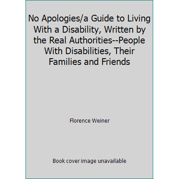 Pre-Owned No Apologies/a Guide to Living With a Disability, Written by the Real Authorities--People With Disabilities, Their Families and Friends (Paperback) 0312575238 9780312575236