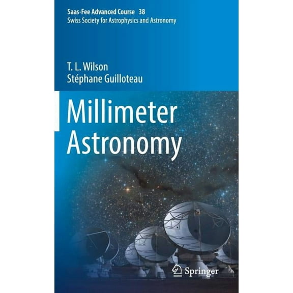 Saas-Fee Advanced Course Millimeter Astronomy: Saas-Fee Advanced Course 38. Swiss Society for Astrophysics and Astronomy, Book 38, (Hardcover)