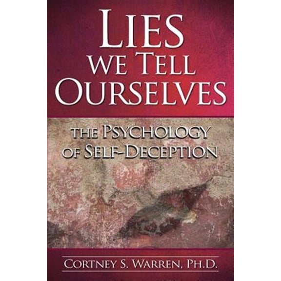 Pre-Owned Lies We Tell Ourselves: The Psychology of Self-Deception (Paperback) 0615997716 9780615997711