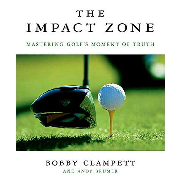 Pre-Owned The Impact Zone: Mastering Golf's Moment of Truth (Hardcover) 0312354819 9780312354817