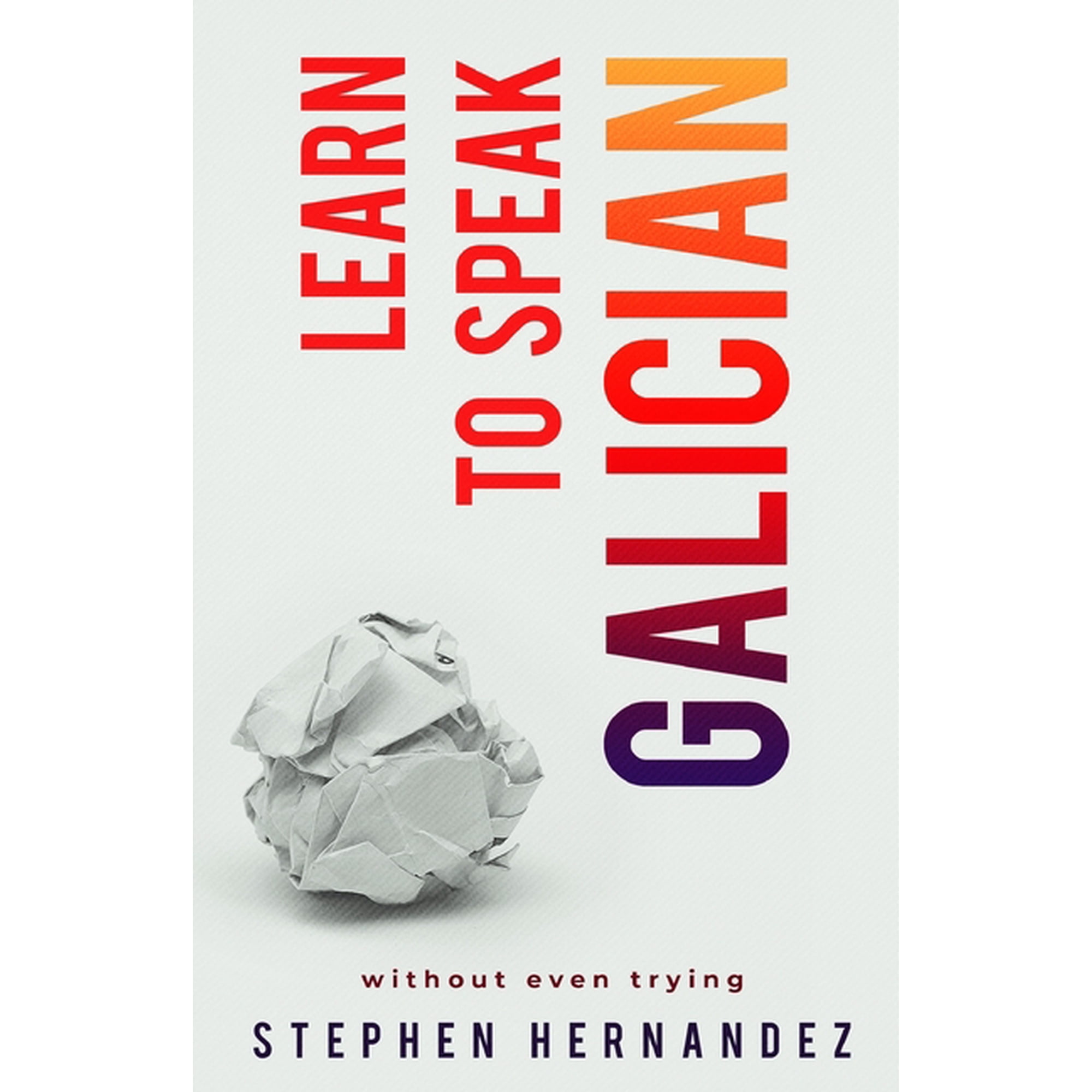 Learn to Speak a Language (Without Even Learn to speak Galician: without even trying, Book 13, (Paperback)