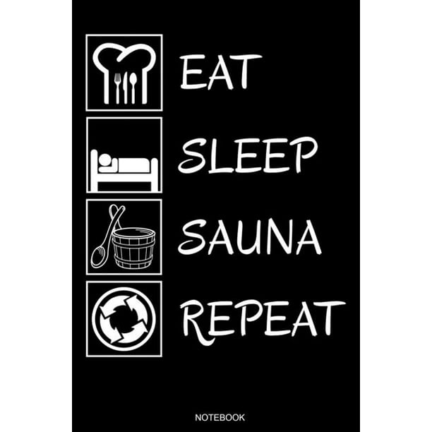 Eat Sleep Sauna Repeat Funny Wellness Gift Sauna Quote I Great Sauna Club Notebook Papa