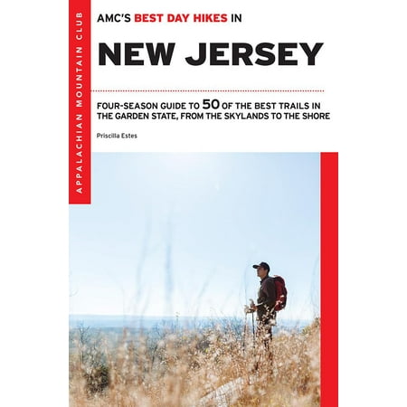 Amc's Best Day Hikes in New Jersey : Four-Season Guide to 50 of the Best Trails in the Garden State, from the Skylands to the
