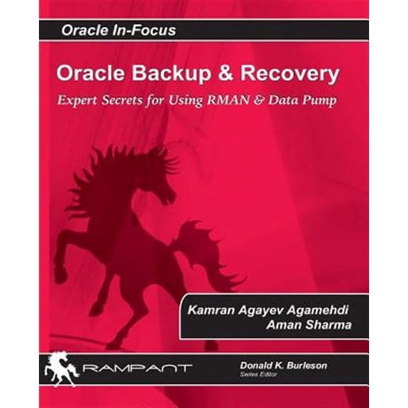 Oracle In-Focus: Oracle Backup and Recovery: Expert secrets for using RMAN and Data Pump (Paperback)