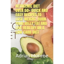 Ketogenic Diet : Over 50  Quick and Easy Recipes to Lose Weight, Burn Your Belly Fat and Live Healthy on a Low Carb Diet (Paperback)