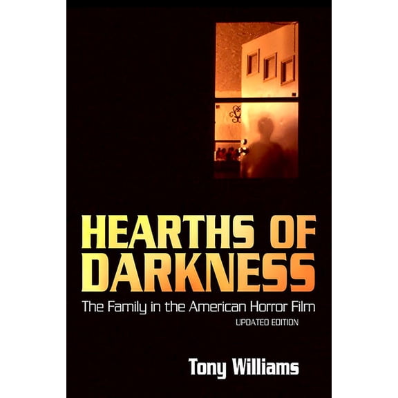 Hearths of Darkness: The Family in the American Horror Film, Updated Edition, (Hardcover)