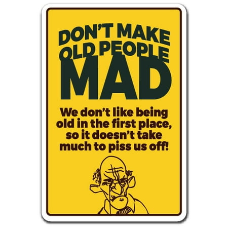 DON'T MAKE OLD PEOPLE MAD Aluminum Sign elderly retired retiree | Indoor/Outdoor | 10