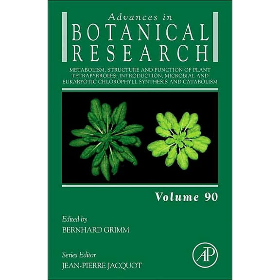 Advances in Botanical Research Metabolism, Structure and Function of Plant Tetrapyrroles: Introduction, Microbial and Eukaryotic Chlorophyll Synthesis , Book 90, (Hardcover)