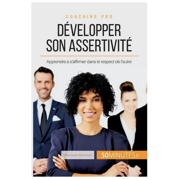 Développer son assertivité: Apprendre à s'affirmer dans le respect de l'autre, (Paperback)