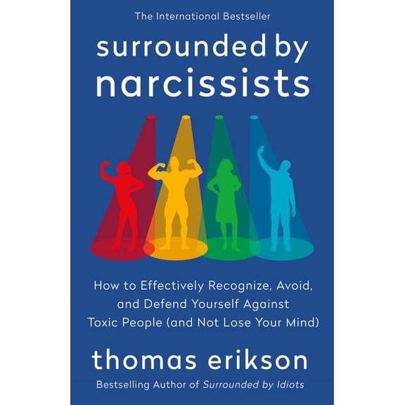 Surrounded by Narcissists: How to Effectively Recognize, Avoid, and Defend Yourself Against Toxic People (and Not Lose Your Mind) [the Surrounded by Idiots Series] (Paperback)