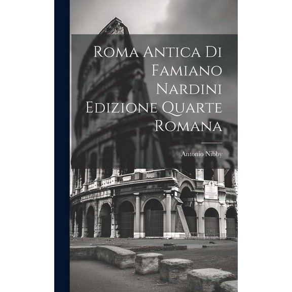 Roma Antica di Famiano Nardini Edizione Quarte Romana (Hardcover)