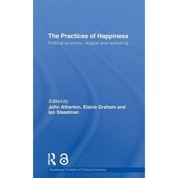 Routledge Frontiers of Political Economy The Practices of Happiness, Book 132, (Hardcover)