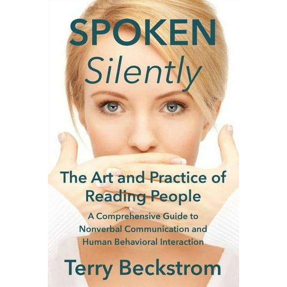 Spoken Silently: The Art and Practice of Reading People. A Comprehensive Guide to Nonverbal Communication and Human Beha, (Paperback)