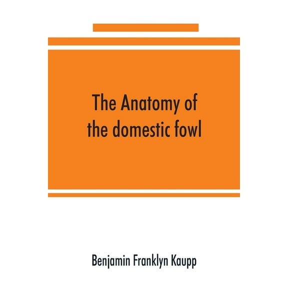 The anatomy of the domestic fowl, (Paperback)