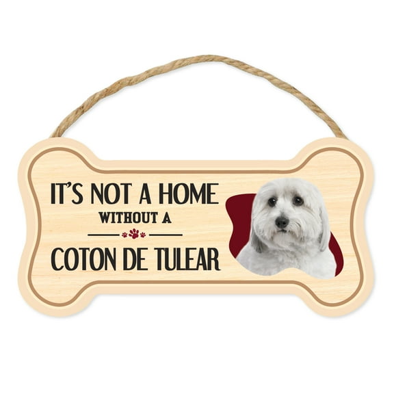 Dog Bone Sign, Wood, It's Not A Home Without A Coton de Tulear, 10" x 5" Wood Dog Breed Sign