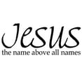 thumbnail image 2 of VWAQ Jesus The Name Above All Names, Christian Vinyl Wall Decals Quotes -18091 (9" H X 22" W), 2 of 2